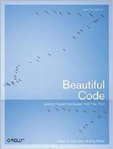Beautiful Code: Leading Programmers Explain How They Think (Theory in Practice (O'Reilly)) [Repost]