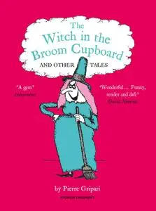 «The WITCH IN THE BROOM CUPBOARD AND OTHER TALES» by Pierre Gripari