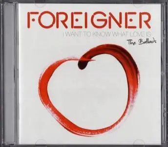 Foreigner - I Want To Know What Love Is: The Ballads (2014)