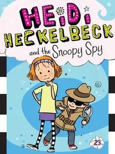 «Heidi Heckelbeck and the Snoopy Spy» by Wanda Coven
