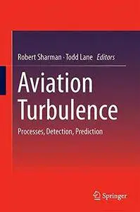 Aviation Turbulence: Processes, Detection, Prediction