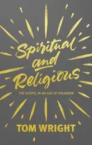 Spiritual and Religious: The gospel in an age of paganism