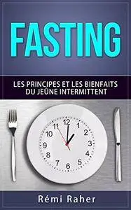 FASTING : les principes et les bienfaits du jeûne intermittent