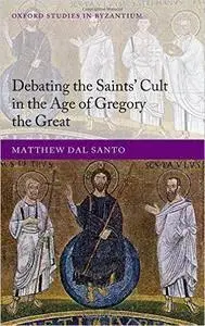 Debating the Saints' Cults in the Age of Gregory the Great