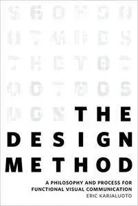 The Design Method: A Philosophy and Process for Functional Visual Communication