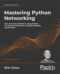 Mastering Python Networking: Your one-stop solution to using Python for network automation, programmability, and DevOps (repost