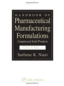 Handbook of Pharmaceutical Manufacturing Formulations Volume 1 of 6: Compressed Solid Products