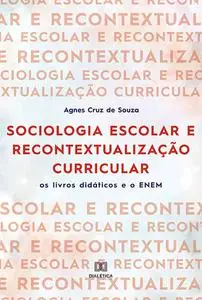 «Sociologia escolar e recontextualização curricular» by Agnes Cruz de Souza