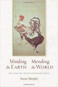 Minding the Earth, Mending the World: Zen and the Art of Planetary Crisis