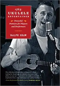 The Ukulele Entertainer - Powerful Pointers for Players and Performers