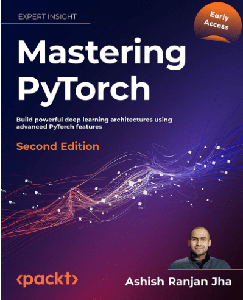 Mastering PyTorch, 2nd Edition (Early Access)