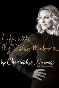 Christopher Ciccone - Life With My Sister Madonna 