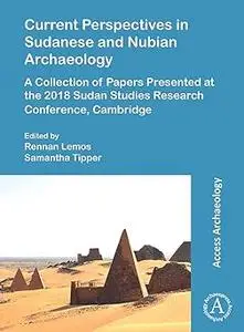 Current Perspectives in Sudanese and Nubian Archaeology: A Collection of Papers Presented at the 2018 Sudan Studies Rese