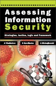 Assessing Information Security: Strategies, Tactics, Logic and Framework by Andrew A. Vladimirov