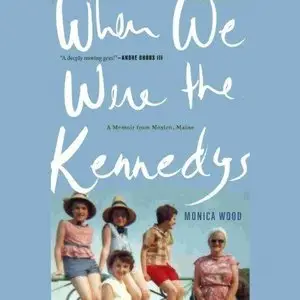 When We Were the Kennedys : A Memoir from Mexico, Maine (Audiobook)