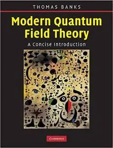 Modern Quantum Field Theory: A Concise Introduction (Repost)