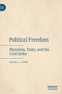 Political Freedom: Pluralism, Unity, and the Civil Order