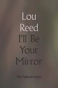 I'll Be Your Mirror: The Collected Lyrics