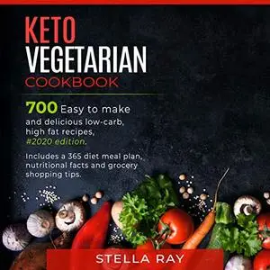 Keto Vegetarian Cookbook: 700 Easy to Make and Delicious Low-Carb, High Fat Recipes [Audiobook]