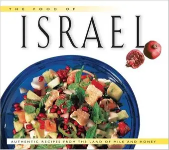 The Food of Israel: Authentic Recipes from the Land of Milk and Honey [Repost]