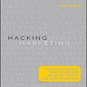 Hacking Marketing: Agile Practices to Make Marketing Smarter, Faster, and More Innovative [Audiobook]
