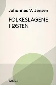 «Folkeslagene i Østen» by Johannes V. Jensen