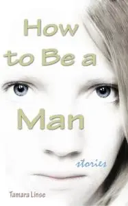 «How to Be a Man» by Tamara Linse