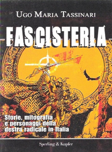 Ugo Maria Tassinari - Fascisteria. Storie, mitografia e personaggi della destra radicale in Italia
