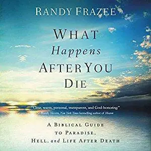 What Happens After You Die: A Biblical Guide to Paradise, Hell, and Life After Death [Audiobook]