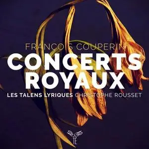 Les Talens Lyriques & Christophe Rousset - François Couperin: Concerts Royaux (2019)