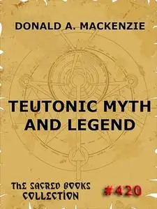 «Teutonic Myth And Legend» by Donald A. Mackenzie