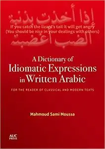 A Dictionary of Idiomatic Expressions in Written Arabic: For the Reader of Classical and Modern Texts