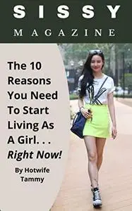 Sissy Magazine: The 10 Reasons You Need to Start Living as a Girl. . . Right Now!