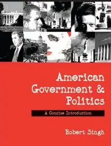 Robert Singh - American Government and Politics: A Concise Introduction