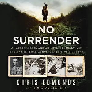 No Surrender: A Father, a Son, and an Extraordinary Act of Heroism That Continues to Live on Today [Audiobook]