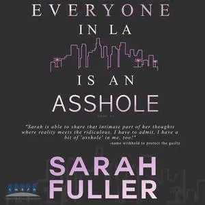 «Everyone In LA Is An Asshole» by Michael Anderle,Sarah Noffke,Sarah Fuller