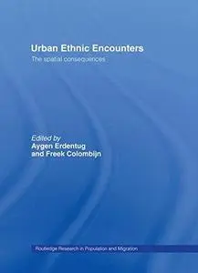 Urban Ethnic Encounters: The Spatial Consequences (Routledge Research in Population and Migration, 5)
