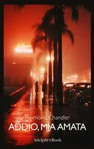 Raymond Chandler - Addio, mia amata