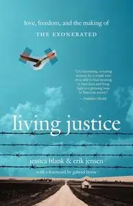 «Living Justice: Love, Freedom, and the Making of The Exonerated» by Erik Jensen,Jessica Blank