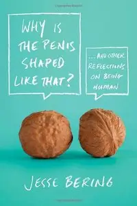 Why Is the Penis Shaped Like That?: And Other Reflections on Being Human (Audiobook)