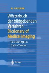 Wörterbuch der bildgebenden Verfahren/Dictionary of Medical Imaging: Deutsch/Englisch, English/German