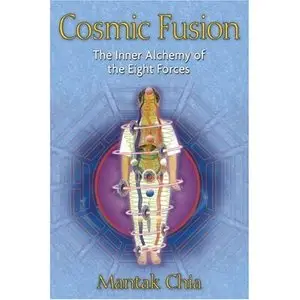  Mantak Chia,  Cosmic Fusion: The Inner Alchemy of the Eight Forces  (Repost) 
