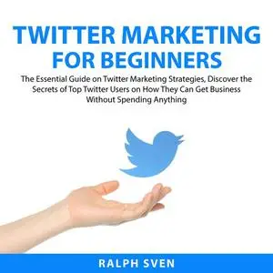 «Twitter Marketing for Beginners» by Ralph Sven