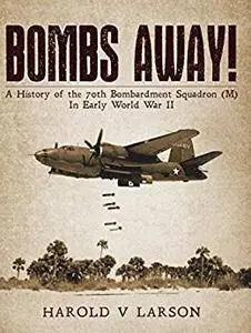 Bombs Away!: A History of the 70th Bombardment Squadron (M) in Early World War II