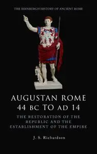 Augustan Rome 44 BC to AD 14: The Restoration of the Republic and the Establishment of the Empire