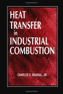 Heat Transfer in Industrial Combustion by Charles E. Baukal Jr. [Repost]