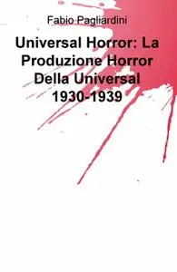 Universal Horror: La Produzione Horror Della Universal 1930-1939