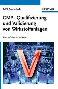 GMP Qualifizierung und Validierung von Wirkstoffanlagen: Ein Leitfaden für die Praxis