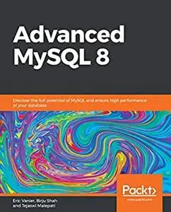 Advanced MySQL 8: Discover the full potential of MySQL and ensure high performance of your database (repost)
