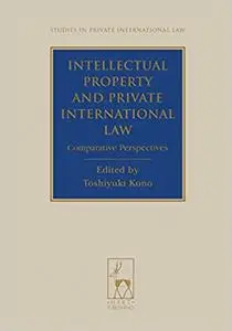 Intellectual Property and Private International Law: Comparative Perspectives